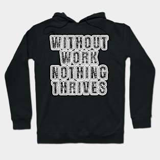 Without Work Nothing Thrives Hoodie